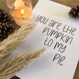 You Are The Pumpkin To My Pie Autumn Seasonal Wall Home Decor Print