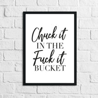 Chuck It In The F#ck It Bucket Simple Wall Humorous Home Decor Print