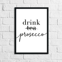 Drink Prosecco Not Tea Alcohol Kitchen Wall Decor Print