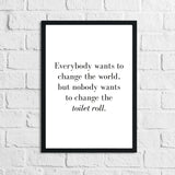 Nobody Ever Wants To Change The Toilet Roll Bathroom Wall Decor Print