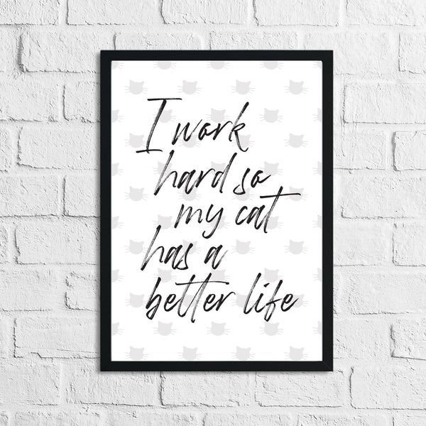 I Work Hard So My Cat Has A Better Life Animal Wall Decor Simple Print