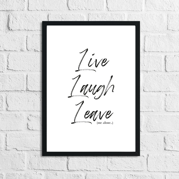 Live Laugh Leave Inspirational Funny Wall Decor Quote Print