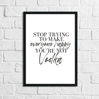 Stop Trying To Make Everyone Happy You're Not Vodka Alcohol Kitchen Wall Decor Print