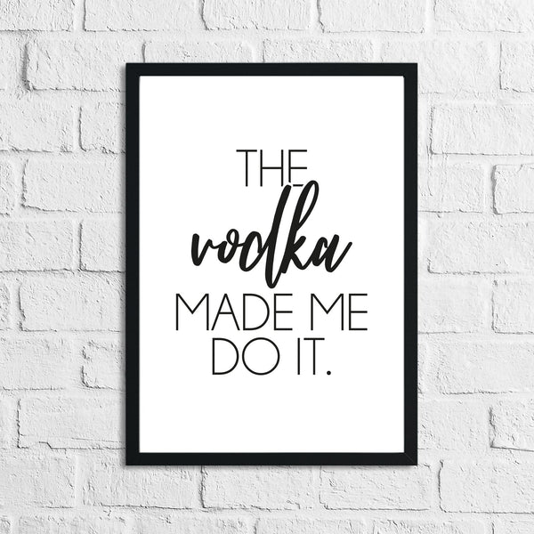 The Vodka Made Me Do It Alcohol Kitchen Wall Decor Print