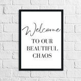 Welcome To Our Beautiful Chaos Home Simple Home Wall Decor Print